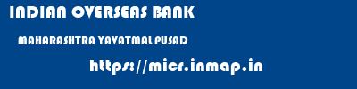 INDIAN OVERSEAS BANK  MAHARASHTRA YAVATMAL PUSAD   micr code